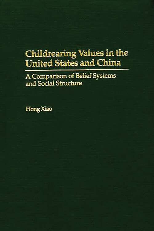 Book cover of Childrearing Values in the United States and China: A Comparison of Belief Systems and Social Structure (Non-ser.)