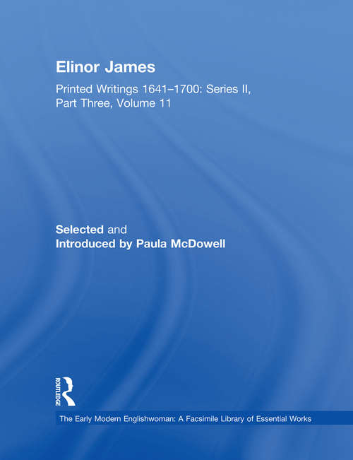 Book cover of Elinor James: Printed Writings 1641–1700: Series II, Part Three, Volume 11 (The Early Modern Englishwoman: A Facsimile Library of Essential Works & Printed Writings, 1641-1700: Series II, Part Three)