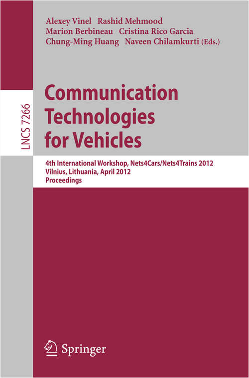 Book cover of Communication Technologies for Vehicles: 4th International Workshop, Nets4Cars/Nets4Trains 2012, Vilnius, Lithuania, April 25-27, 2012, Proceedings (2012) (Lecture Notes in Computer Science #7266)