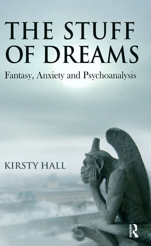 Book cover of The Stuff of Dreams: Anxiety, Fantasy, and Psychoanalysis