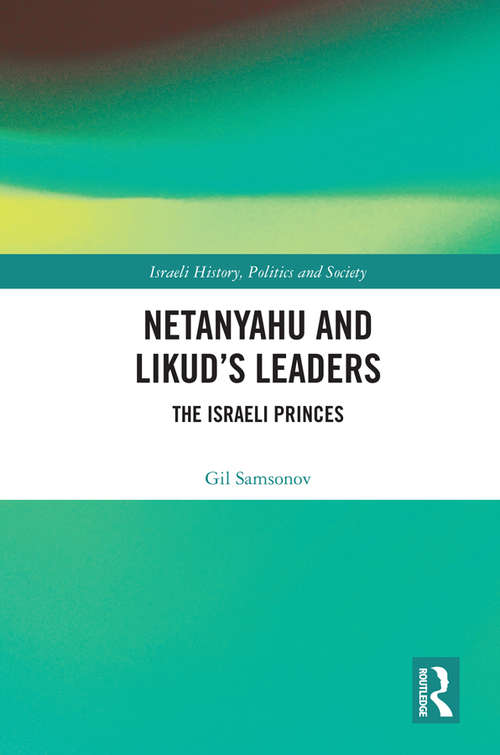 Book cover of Netanyahu and Likud’s Leaders: The Israeli Princes (Israeli History, Politics and Society)