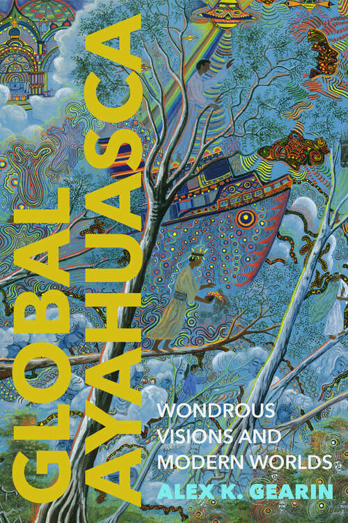 Book cover of Global Ayahuasca: Wondrous Visions and Modern Worlds (Spiritual Phenomena)