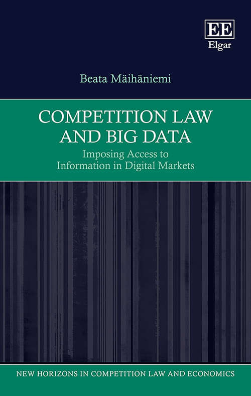 Book cover of Competition Law and Big Data: Imposing Access to Information in Digital Markets (New Horizons in Competition Law and Economics series)