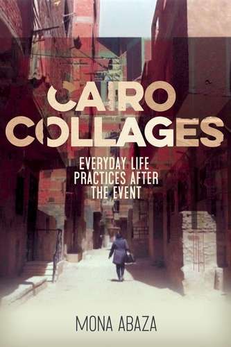 Book cover of Cairo collages: Everyday life practices after the event (G - Reference,information And Interdisciplinary Subjects Ser.)