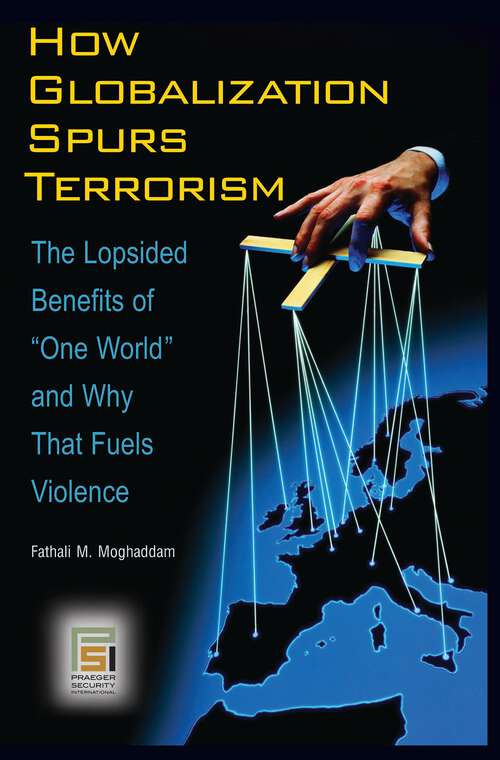 Book cover of How Globalization Spurs Terrorism: The Lopsided Benefits of One World and Why That Fuels Violence (Praeger Security International)