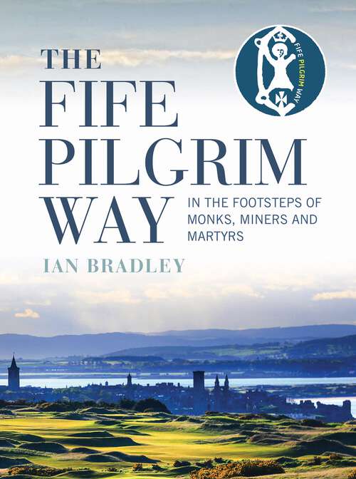 Book cover of The Fife Pilgrim Way: In the Footsteps of Monks, Miners and Martyrs