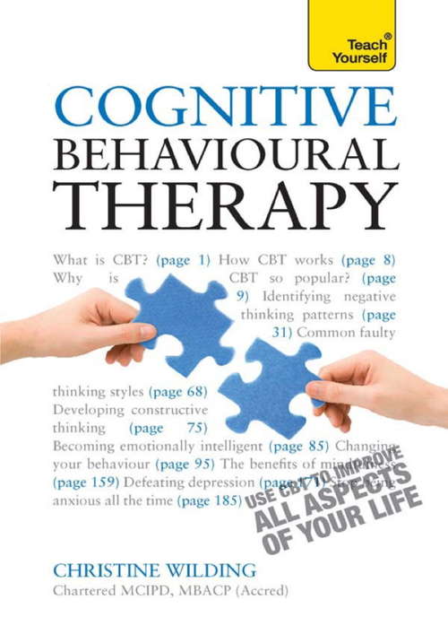 Book cover of Cognitive Behavioural Therapy: CBT self-help techniques to improve your life (2) (Teach Yourself)