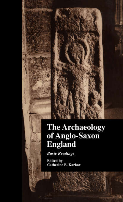 Book cover of The Archaeology of Anglo-Saxon England: Basic Readings (Basic Readings in Anglo-Saxon England)