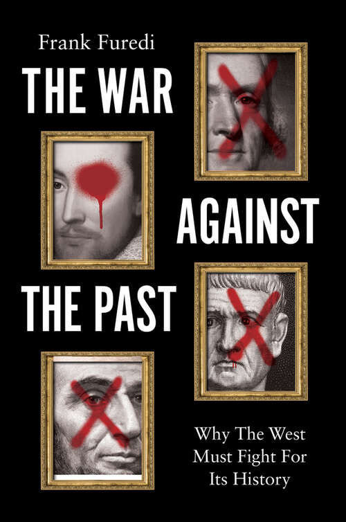 Book cover of The War Against the Past: Why The West Must Fight For Its History