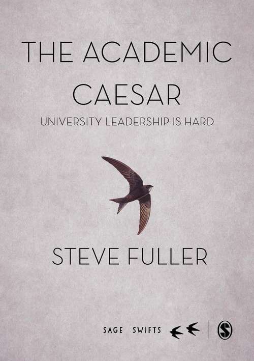 Book cover of SAGE Swifts: The Academic Caesar - University Leadership is Hard (1st edition)
