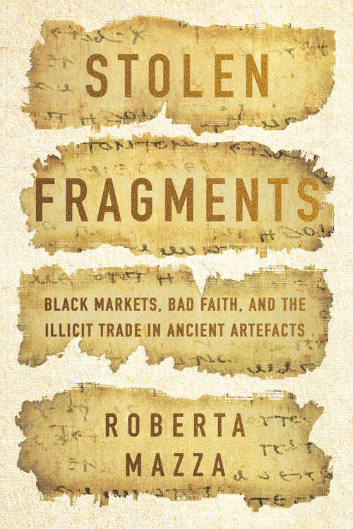 Book cover of Stolen Fragments: Black Markets, Bad Faith, and the Illicit Trade in Ancient Artefacts