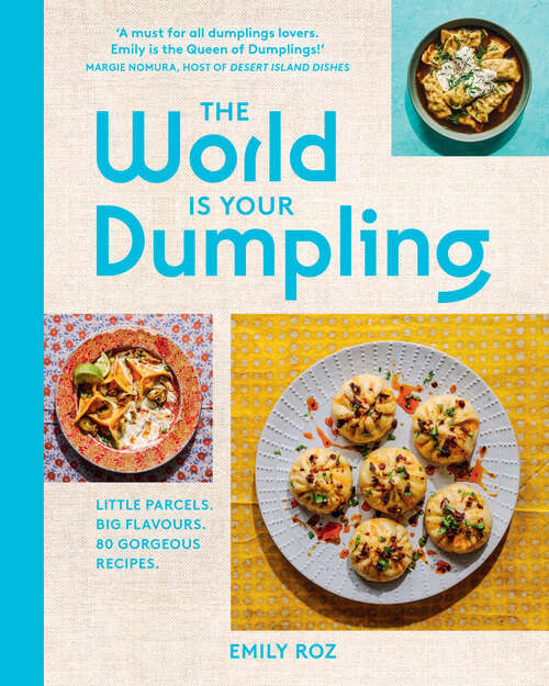 Book cover of The World Is Your Dumpling: Little parcels. Big flavours. 80 gorgeous recipes.