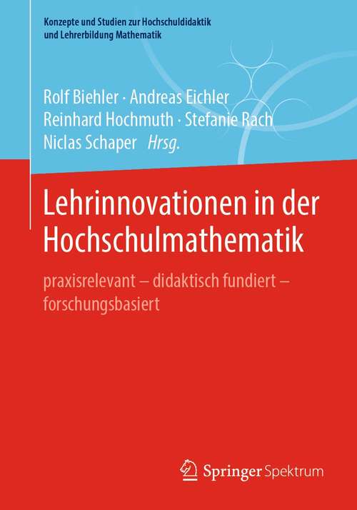 Book cover of Lehrinnovationen in der Hochschulmathematik: praxisrelevant – didaktisch fundiert – forschungsbasiert (1. Aufl. 2021) (Konzepte und Studien zur Hochschuldidaktik und Lehrerbildung Mathematik)