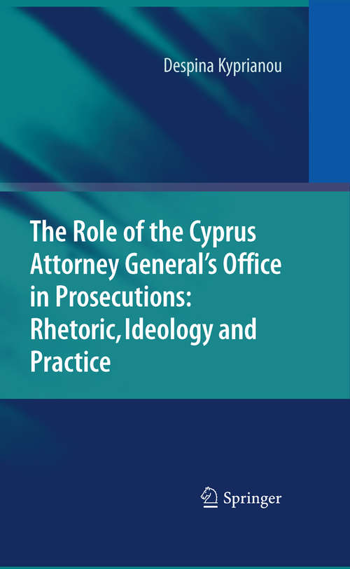 Book cover of The Role of the Cyprus Attorney General's Office in Prosecutions: Rhetoric, Ideology And Practice (2010)