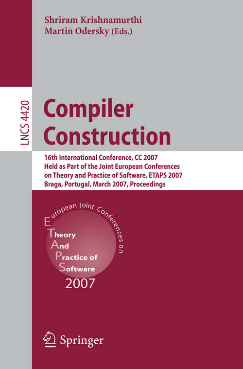 Book cover of Compiler Construction: 16th International Conference, CC 2007, Held as Part of the Joint European Conferences on Theory and Practice of Software, ETAPS 2007, Braga, Portugal, March 26-30, 2007, Proceedings (2007) (Lecture Notes in Computer Science #4420)