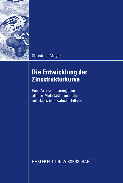 Book cover of Die Entwicklung der Zinsstrukturkurve: Eine Analyse homogener affiner Mehrfaktormodelle auf Basis des Kalman-Filters (2009)