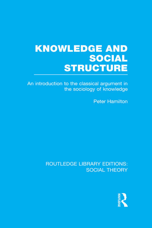 Book cover of Knowledge and Social Structure: An Introduction to the Classical Argument in the Sociology of Knowledge (Routledge Library Editions: Social Theory)