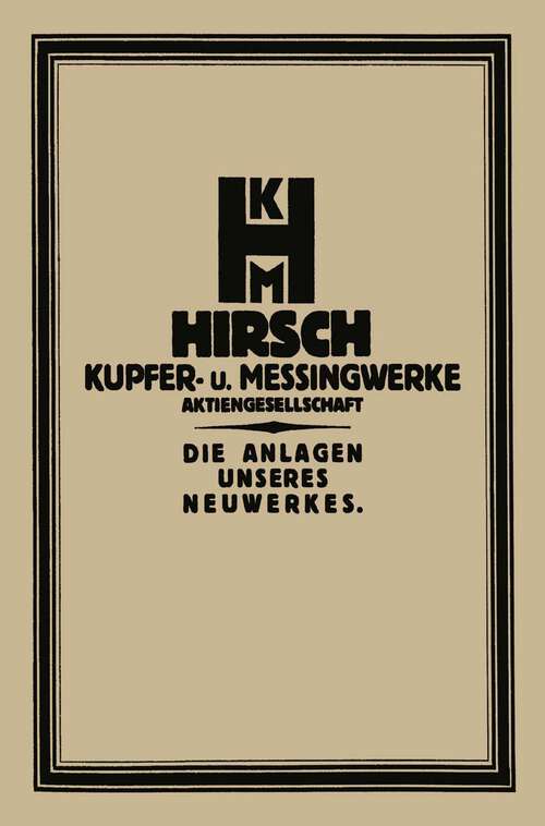 Book cover of Die Anlage des Neuwerkes der Hirsch, Kupfer- U. Messingwerke A.-G. (1922)