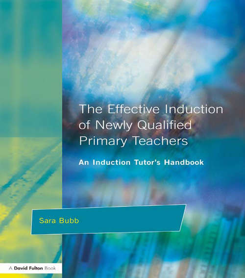 Book cover of The Effective Induction of Newly Qualified Primary Teachers: An Induction Tutor's Handbook