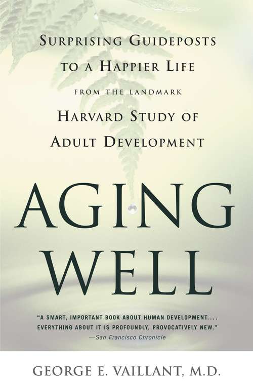Book cover of Aging Well: Surprising Guideposts to a Happier Life from the Landmark Study of Adult Development