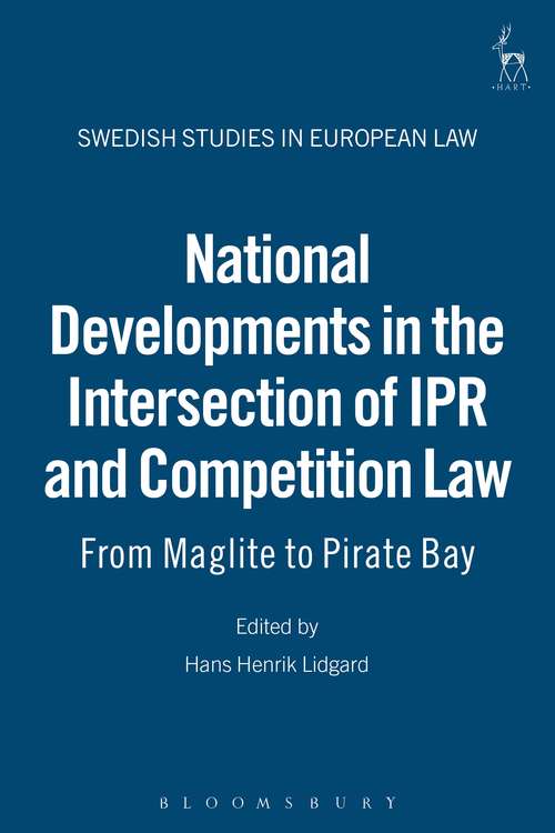 Book cover of National Developments in the Intersection of IPR and Competition Law: From Maglite to Pirate Bay (Swedish Studies in European Law)