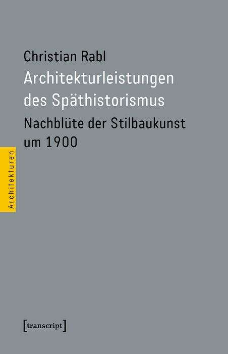 Book cover of Architekturleistungen des Späthistorismus: Nachblüte der Stilbaukunst um 1900 (Architekturen #77)