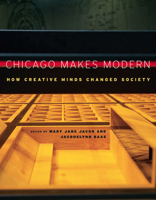 Book cover of Chicago Makes Modern: How Creative Minds Changed Society