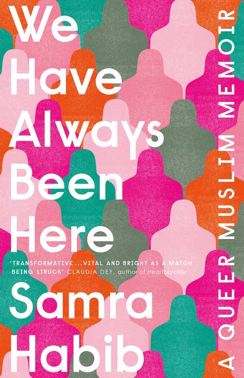 Book cover of We Have Always Been Here: A Queer Muslim Memoir