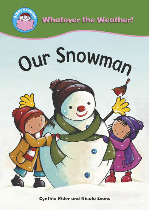 Book cover of Our Snowman: Whatever The Weather: Our Snowman (Start Reading: Whatever the Weather)
