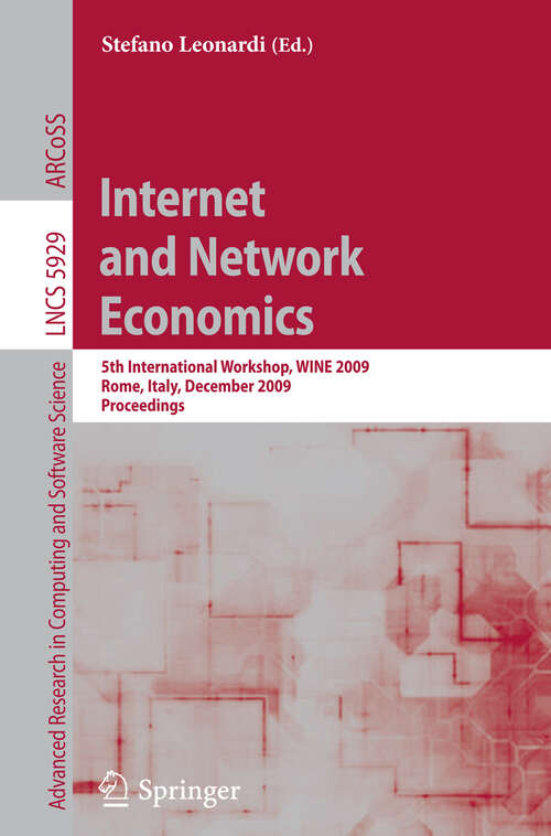 Book cover of Internet and Network Economics: 5th International Workshop, WINE 2009, Rome, Italy, December 14-18, 2009, Proceedings (2009) (Lecture Notes in Computer Science #5929)