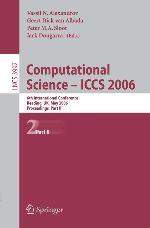 Book cover of Computational Science - ICCS 2006: 6th International Conference, Reading, UK, May 28-31, 2006, Proceedings, Part II (2006) (Lecture Notes in Computer Science #3992)