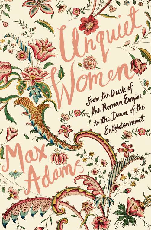 Book cover of Unquiet Women: From the Dusk of the Roman Empire to the Dawn of the Enlightenment
