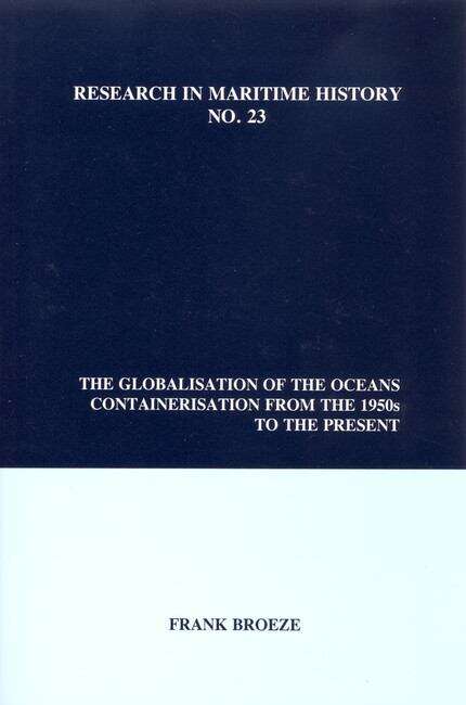 Book cover of The Globalisation of the Oceans: Containerisation from the 1950s to the Present (Research in Maritime History #23)