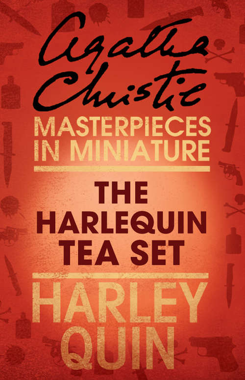 Book cover of The Harlequin Tea Set: A Harley Quin Short Story (ePub edition) (Harley Quin Mysteries Ser.)