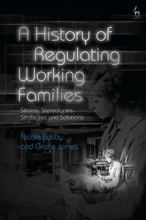 Book cover of A History of Regulating Working Families: Strains, Stereotypes, Strategies and Solutions