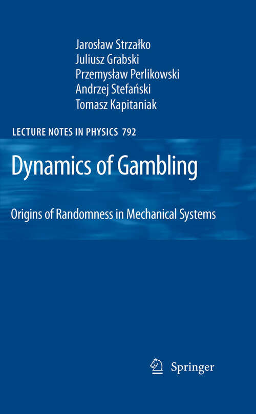 Book cover of Dynamics of Gambling: Origins of Randomness in Mechanical Systems (2009) (Lecture Notes in Physics #792)