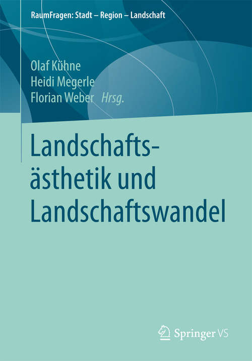 Book cover of Landschaftsästhetik und Landschaftswandel (1. Aufl. 2017) (RaumFragen: Stadt – Region – Landschaft)