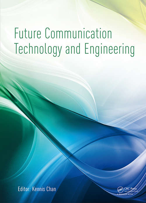 Book cover of Future Communication Technology and Engineering: Proceedings of the 2014 International Conference on Future Communication Technology and Engineering (FCTE 2014), Shenzhen, China, 16-17 November 2014