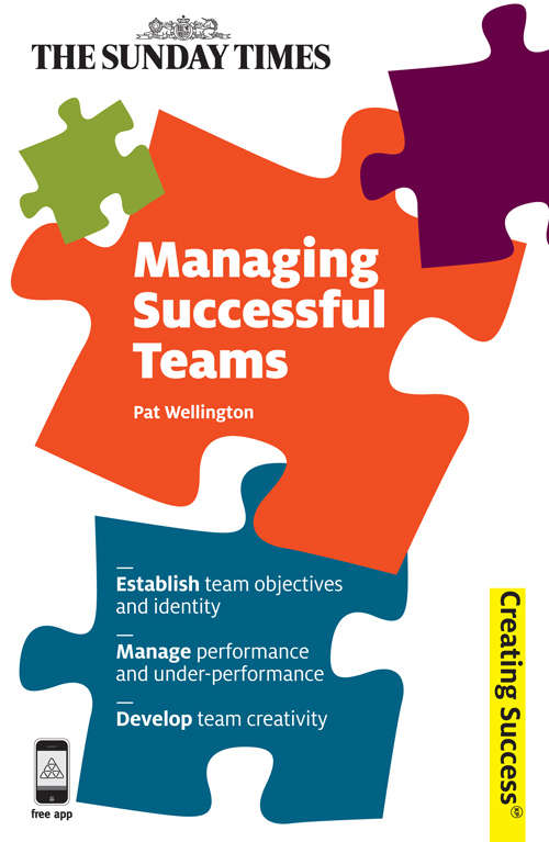 Book cover of Managing Successful Teams: Establish Team Objectives And Identity; Manage Performance And Under-performance; Develop Team Creativity (Creating Success #32)