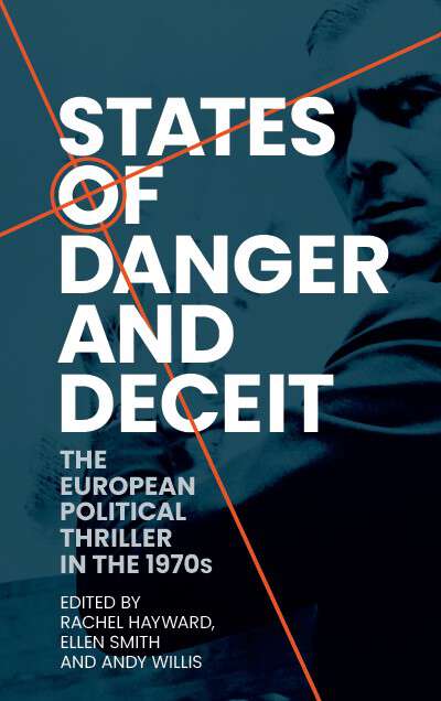 Book cover of States of danger and deceit: The European political thriller in the 1970s