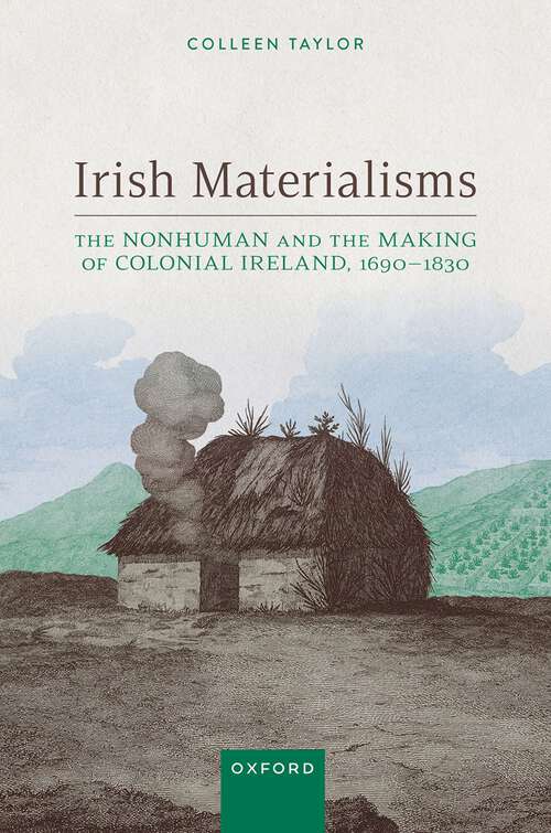 Book cover of Irish Materialisms: The Nonhuman and the Making of Colonial Ireland, 1690–1830