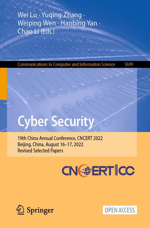 Book cover of Cyber Security: 19th China Annual Conference, CNCERT 2022, Beijing, China, August 16–17, 2022, Revised Selected Papers (1st ed. 2022) (Communications in Computer and Information Science #1699)