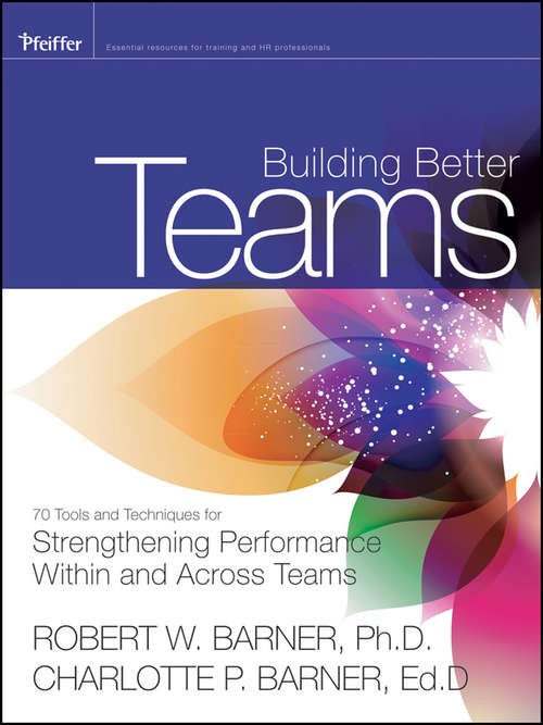 Book cover of Building Better Teams: 70 Tools and Techniques for Strengthening Performance Within and Across Teams