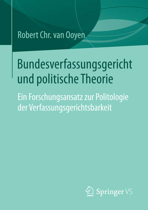 Book cover of Bundesverfassungsgericht und politische Theorie: Ein Forschungsansatz zur Politologie der Verfassungsgerichtsbarkeit (2015)