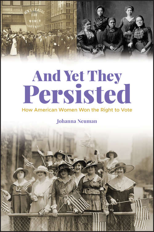 Book cover of And Yet They Persisted: How American Women Won the Right to Vote