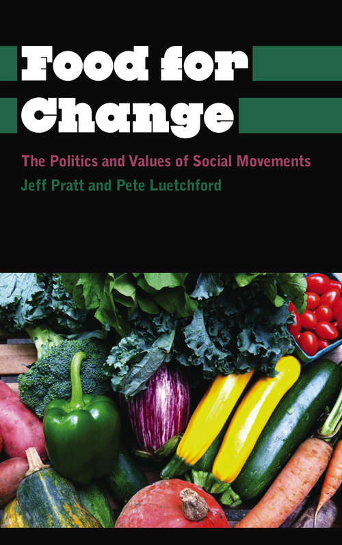 Book cover of Food for Change: The Politics and Values of Social Movements (Anthropology, Culture and Society (PDF))