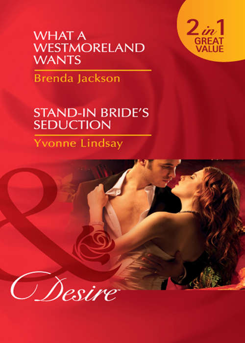 Book cover of What a Westmoreland Wants / Stand-In Bride's Seduction: What a Westmoreland Wants (ePub First edition) (Mills And Boon Desire Ser. #19)