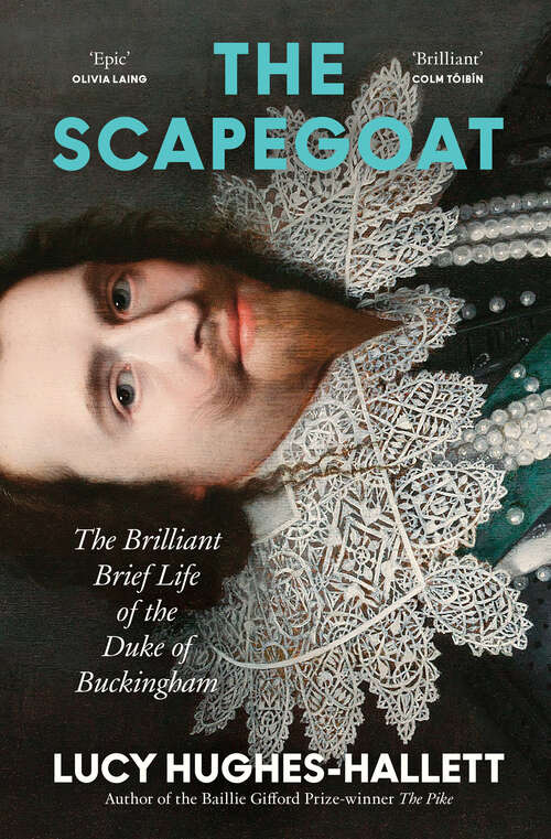 Book cover of The Scapegoat: The Brilliant Brief Life of the Duke of Buckingham