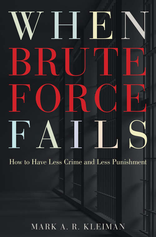 Book cover of When Brute Force Fails: How to Have Less Crime and Less Punishment