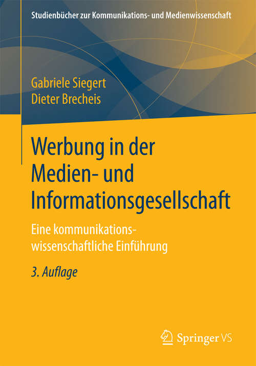 Book cover of Werbung in der Medien- und Informationsgesellschaft: Eine kommunikationswissenschaftliche Einführung (3., überarb. u. erw. Aufl. 2017) (Studienbücher zur Kommunikations- und Medienwissenschaft)